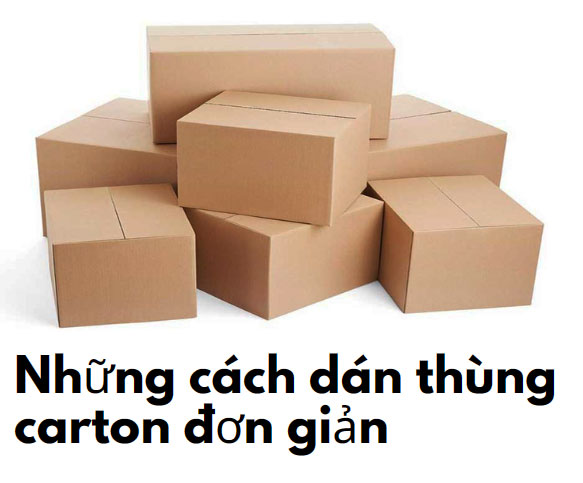 Những cách dán thùng carton đơn giản