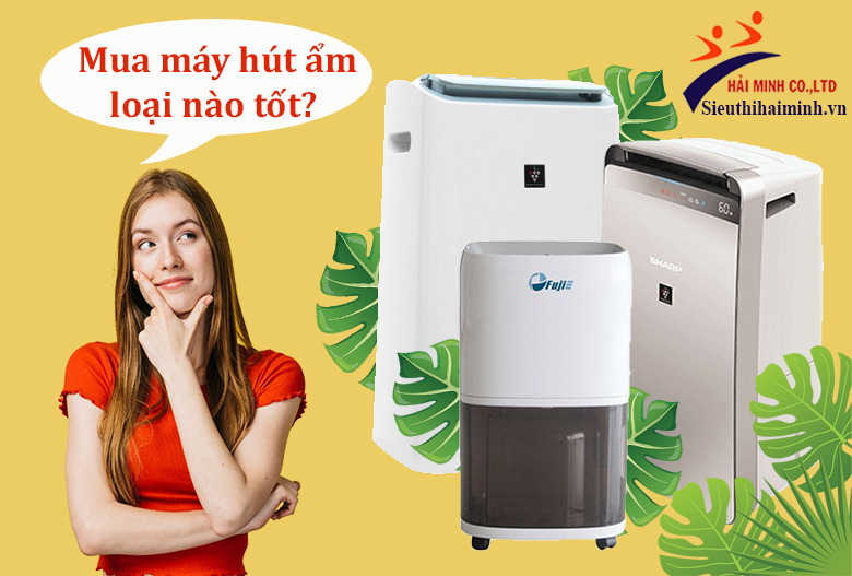 Mua máy hút ẩm loại nào tốt?