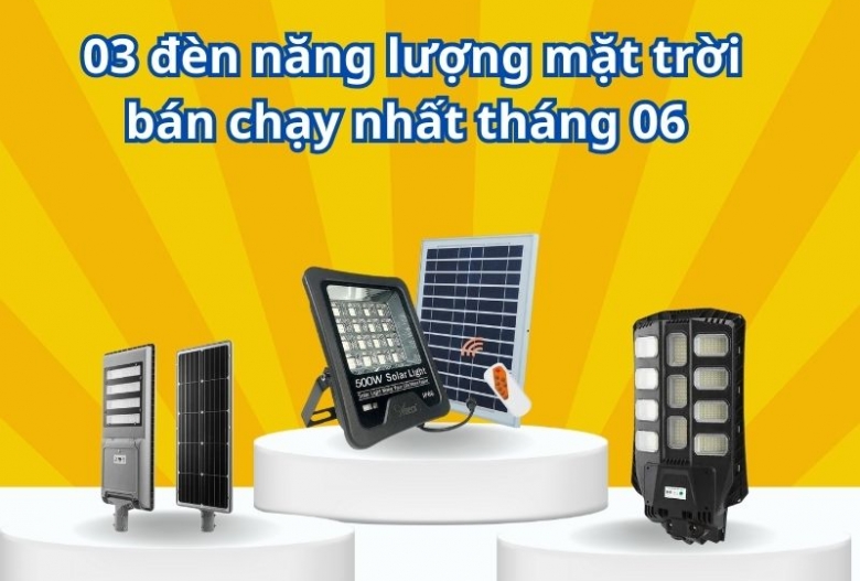 LIST 3 đèn năng lượng mặt trời bán chạy nhất tháng 6