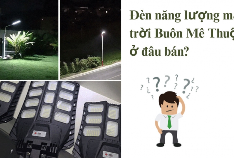 Đèn năng lượng mặt trời Buôn Ma Thuột ở đâu bán?