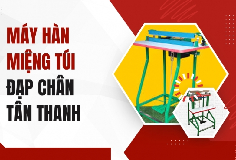 Máy Hàn Miệng Túi Đạp Chân Tân Thanh