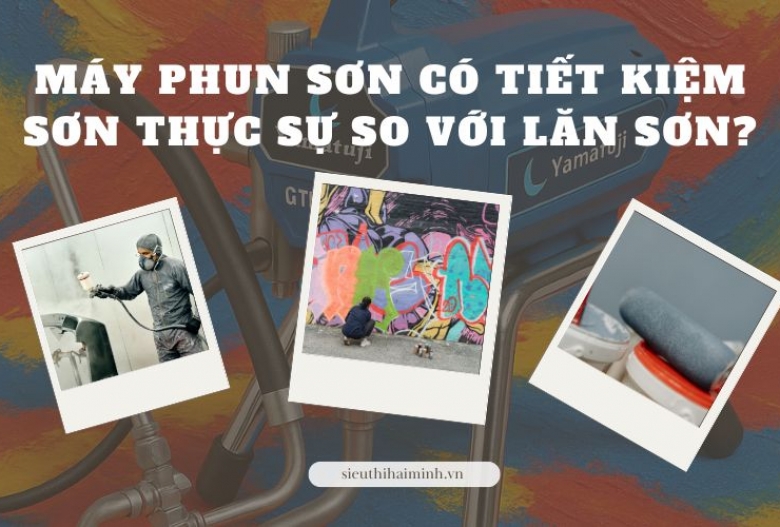 Máy phun sơn có tiết kiệm sơn thực sự so với lăn sơn?
