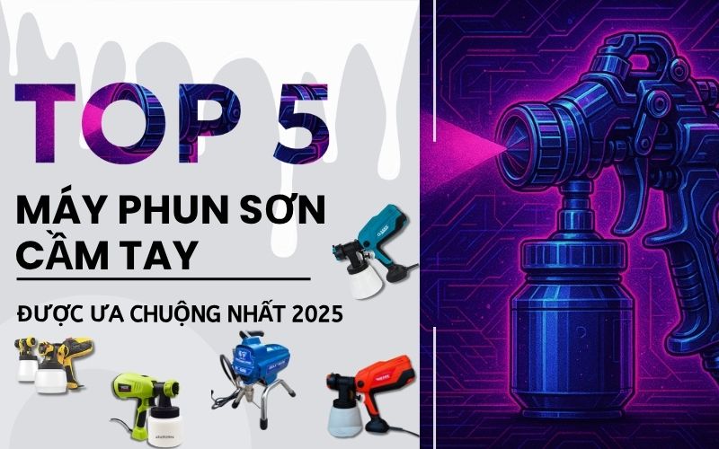 Top 5 máy phun sơn cầm tay được ưa chuộng nhất 2025