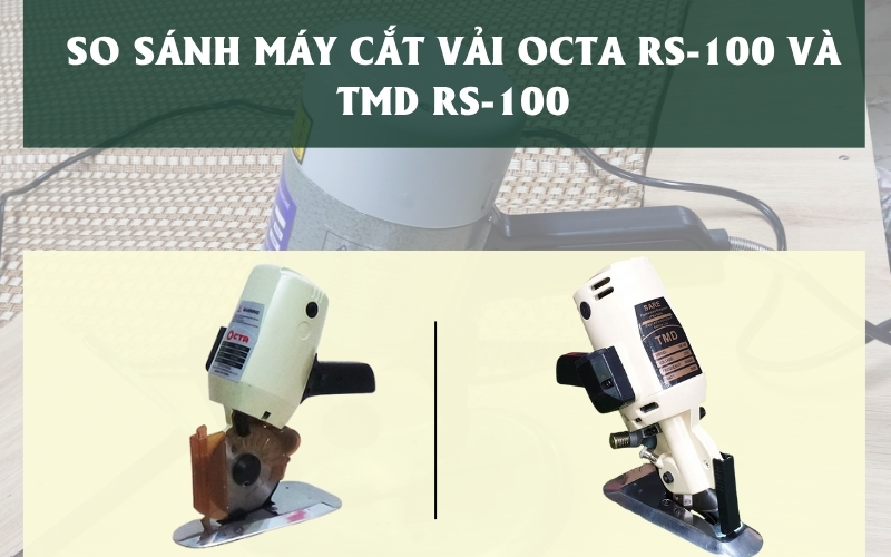 So sánh máy cắt vải Octa RS-100 và TMD RS-100