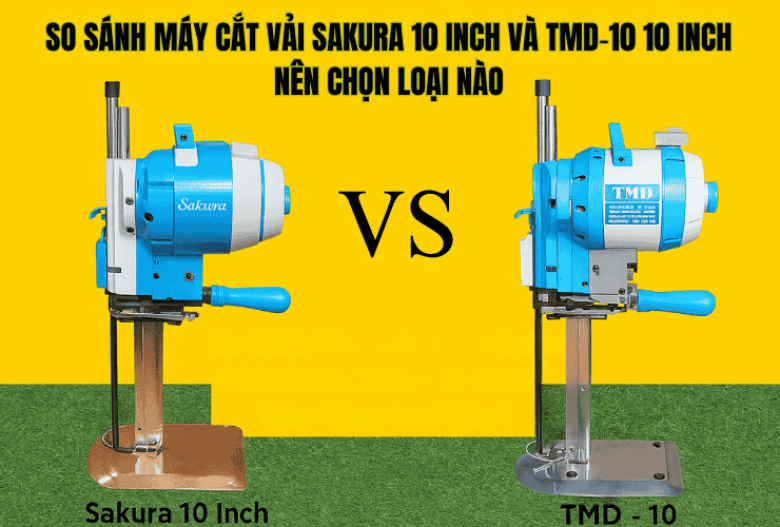 So Sánh Máy Cắt Vải Sakura 10 Inch Và TMD- 10 10 Inch Nên Chọn Loại Nào?