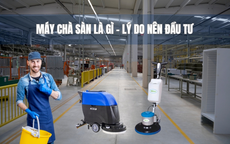 Máy Chà Sàn Là Gì Lý Do Nên Đầu Tư