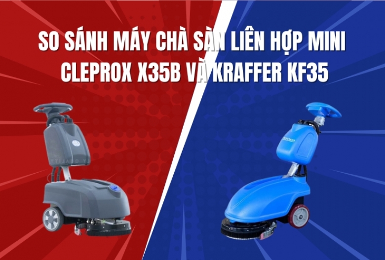 So Sánh Máy Chà Sàn Liên Hợp Mini CleproX X35B và Kraffer KF35