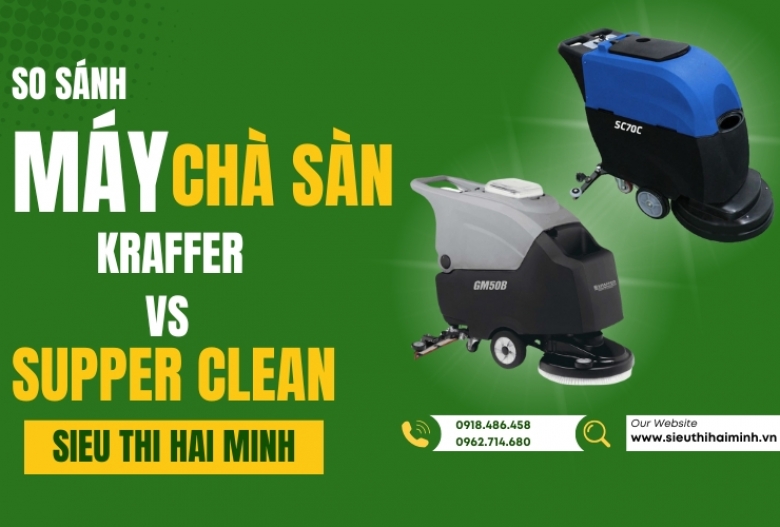 So sánh máy chà sàn Supper Clean và Kraffer