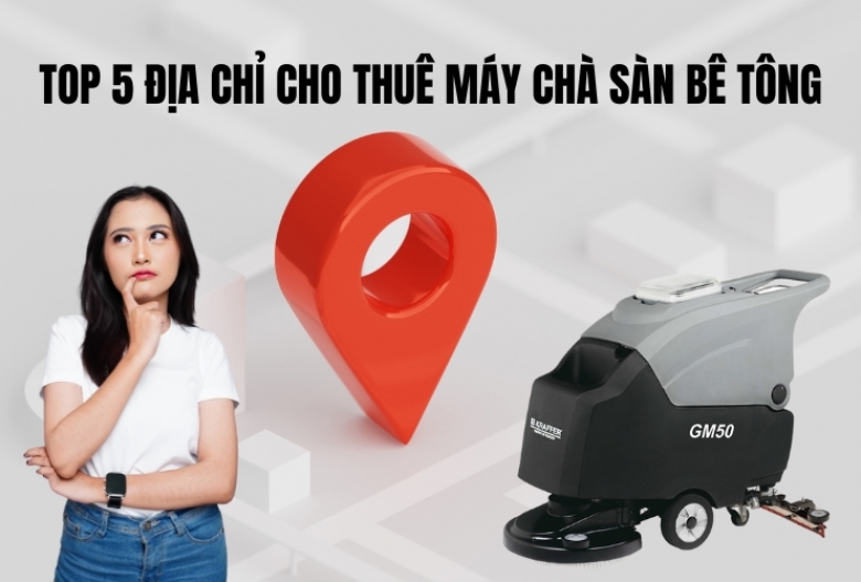 Top 5 Địa Chỉ Cho Thuê Máy Chà Sàn Bê Tông