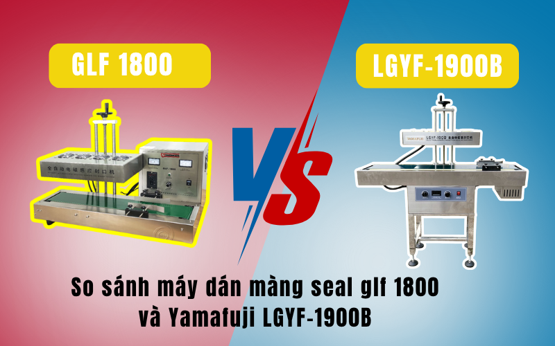 So sánh máy dán màng seal glf 1800 và Yamafuji LGYF-1900B
