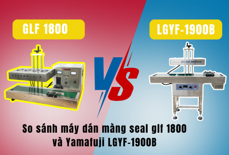 So sánh máy dán màng seal glf 1800 và Yamafuji LGYF-1900B