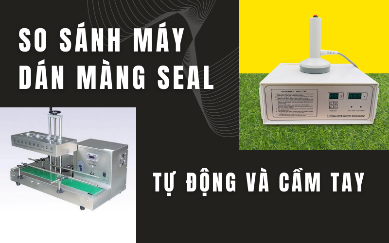 So sánh máy dán màng seal tự động và cầm tay