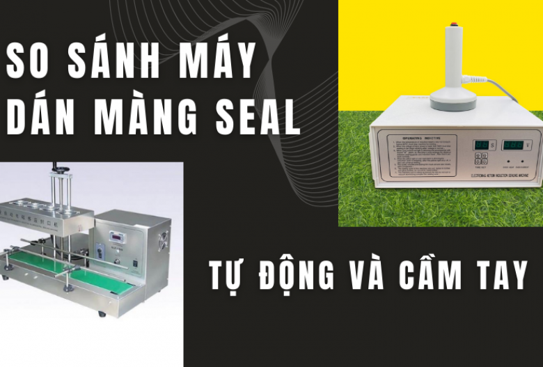 So sánh máy dán màng seal tự động và cầm tay
