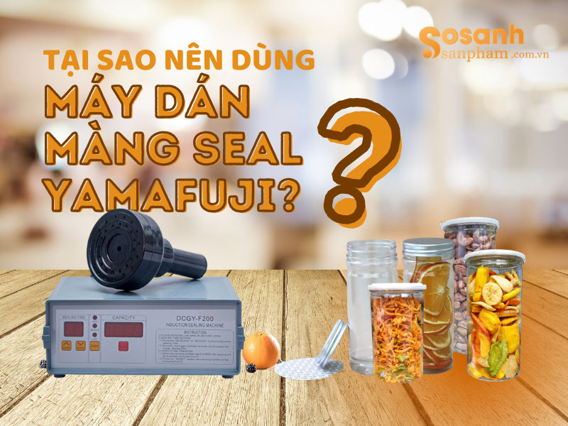 Tại sao nên dùng máy dán màng seal Yamafuji?