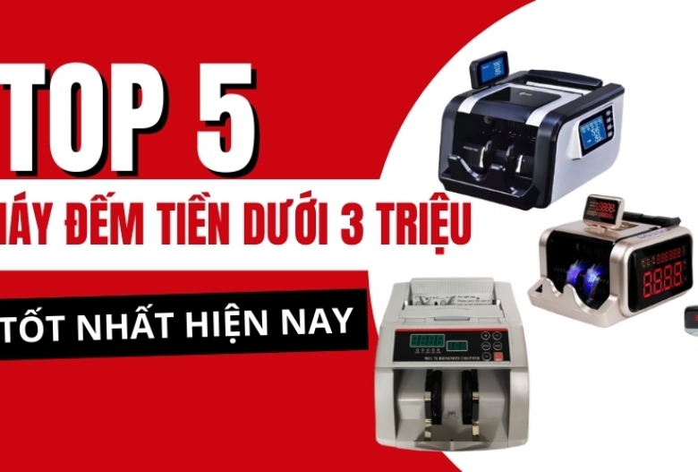 Đánh giá top 5 máy đếm tiền dưới 3 triệu tốt nhất hiện nay