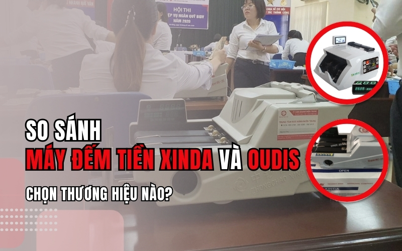 So sánh máy đếm tiền XINDA và OUDIS: Chọn thương hiệu nào?