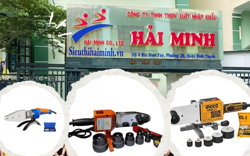 Siêu Thị Hải Minh - "Địa Chỉ Vàng" cung cấp sỉ lẻ máy hàn ống nhựa toàn quốc