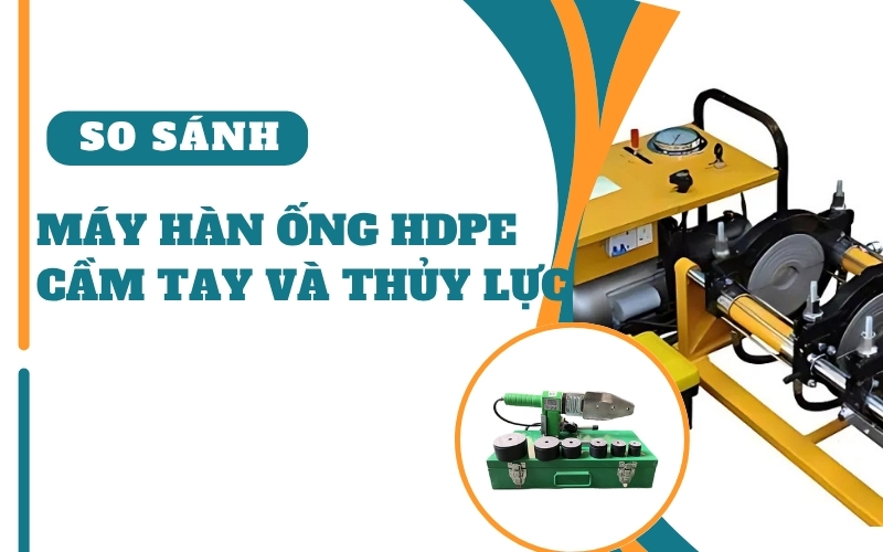 So sánh máy hàn ống HDPE cầm tay và thủy lực