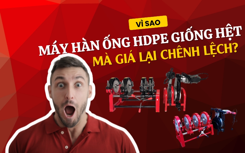 Vì sao máy hàn ống hdpe giống hệt mà giá lại chênh lệch?