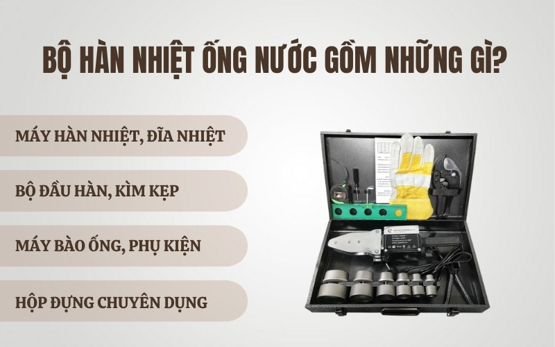 Bộ hàn nhiệt ống nước gồm những gì?