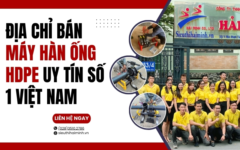 Địa chỉ bán máy hàn ống hdpe uy tín số 1 Việt Nam 