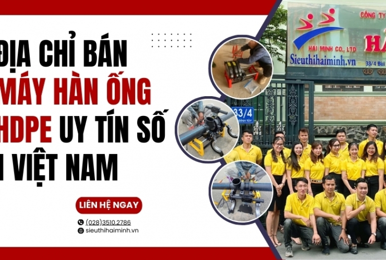 Địa chỉ bán máy hàn ống hdpe uy tín số 1 Việt Nam