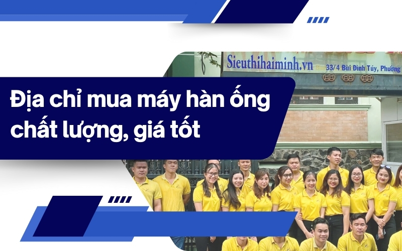 Gợi ý địa chỉ mua máy hàn ống chất lượng, giá tốt