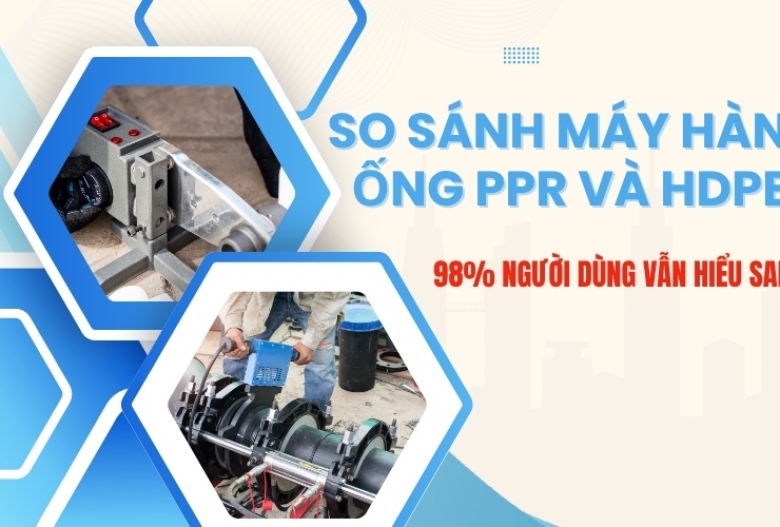 So sánh máy hàn ống PPR và HDPE: 98&#37; người dùng hiểu sai
