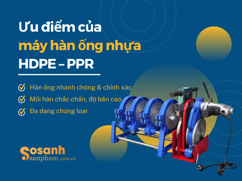 Ưu điểm và cách sử dụng hiệu quả máy hàn ống nhựa HDPE – PPR