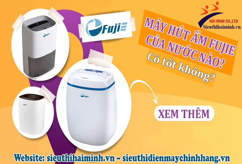 Máy hút ẩm FujiE của nước nào? Có tốt không?