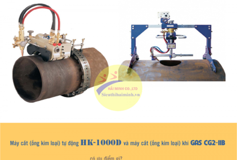 Siêu hot: Máy cắt (ống kim loại) tự động HK-1000D và máy cắt (ống kim loại) khí gas CG2-11B có ưu điểm gì?