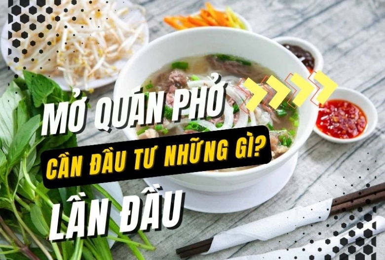 Mở quán phở lần đầu cần đầu tư những gì?