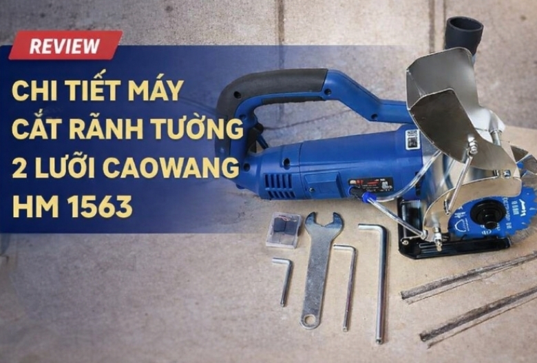 Review chi tiết máy cắt rãnh tường 2 lưỡi Caowang HM 1563