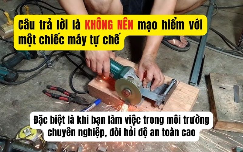 KHÔNG NÊN mạo hiểm với một chiếc máy tự chế