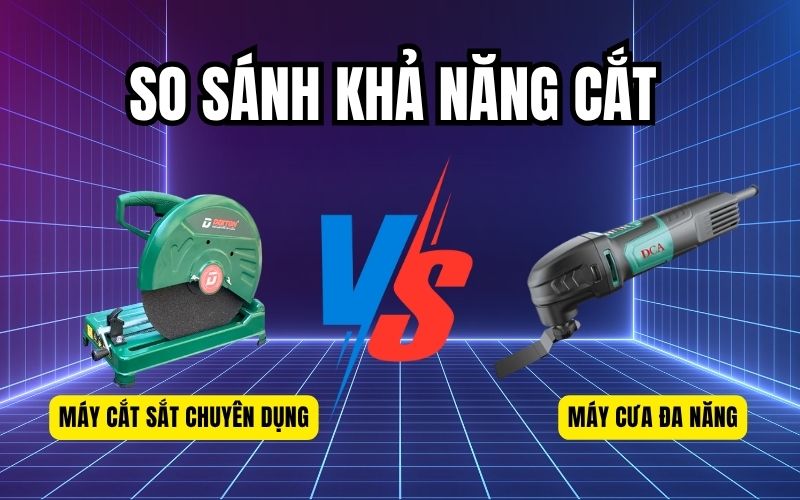 So Sánh Khả Năng Cắt Của Máy Cắt Sắt Và Máy Cưa Đa Năng