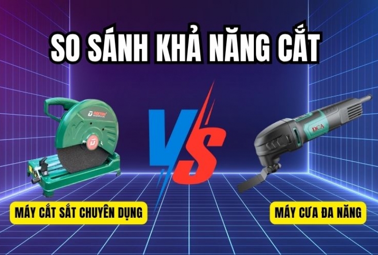 So Sánh Khả Năng Cắt Của Máy Cắt Sắt Và Máy Cưa Đa Năng