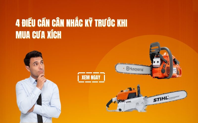 4 điều cần cân nhắc kỹ trước khi mua cưa xích