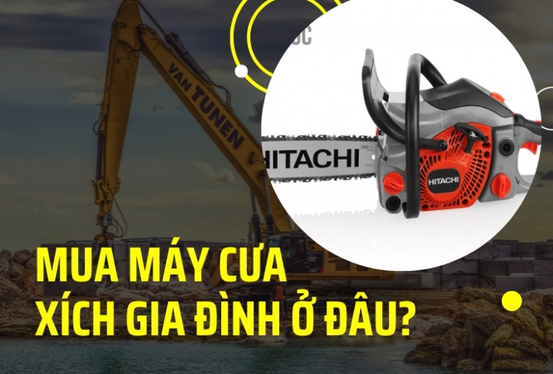 Mua Máy Cưa Xích Gia Đình Ở Đâu Uy Tín?