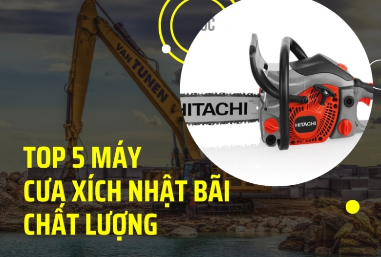 TOP 5 Thương Hiệu Máy Cưa Xích Nhật Bãi Chất Lượng Phổ Biến Hiện Nay