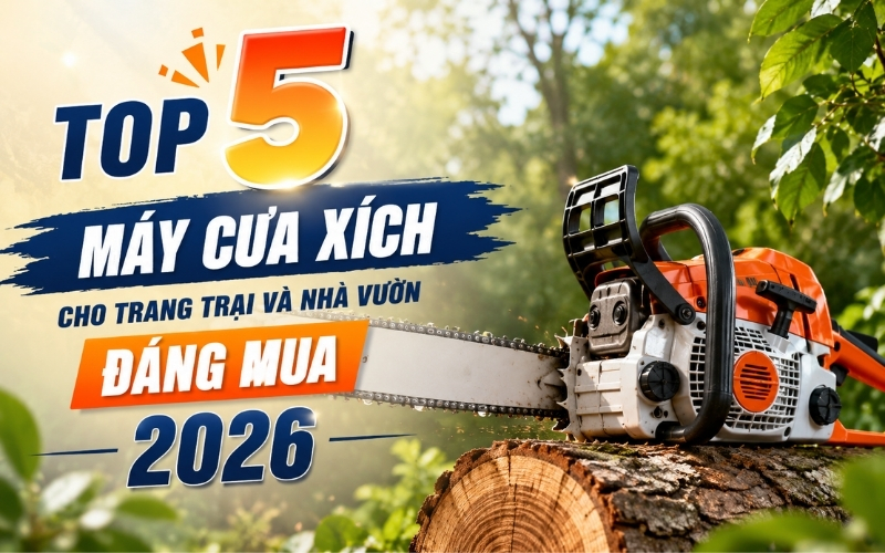 Top 5 máy cưa xích cho trang trại và nhà vườn đáng mua 2026