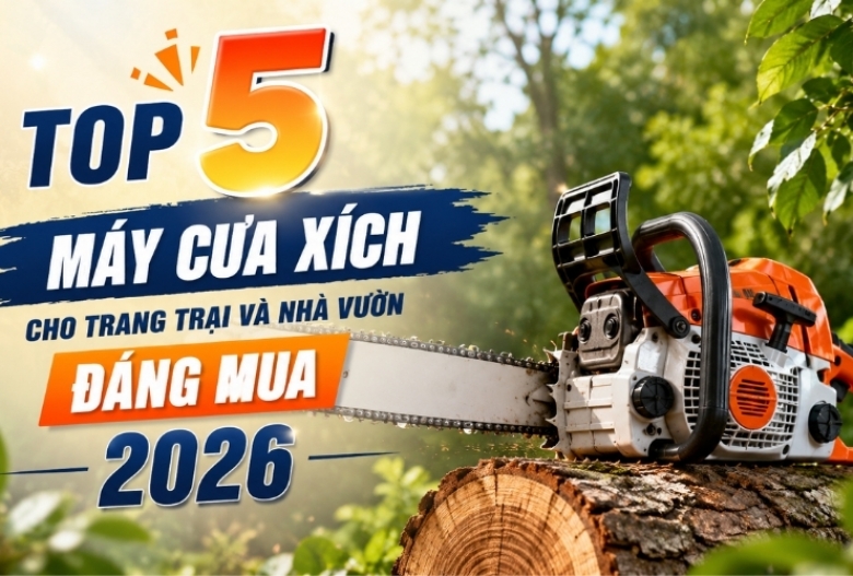 Top 5 máy cưa xích cho trang trại và nhà vườn đáng mua 2026