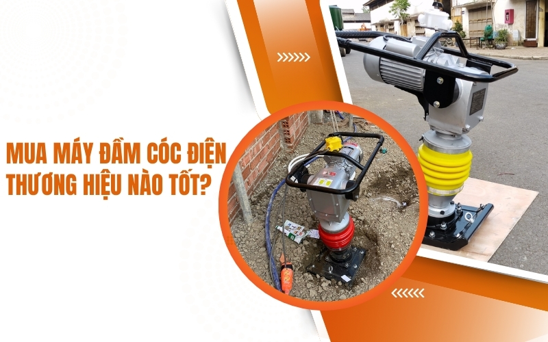 Mua máy đầm cóc điện thương hiệu nào tốt?