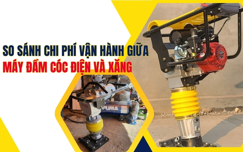 So sánh chi phí vận hành giữa máy đầm cóc điện và xăng