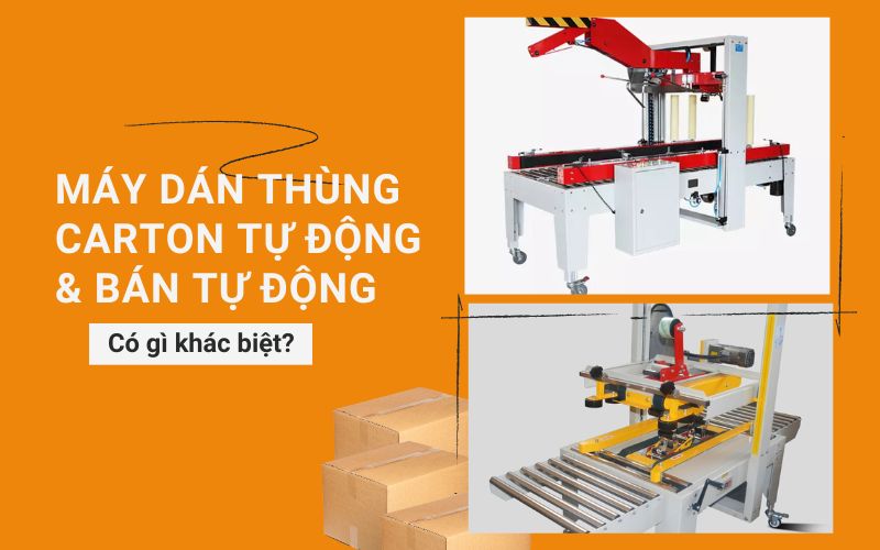 Máy dán thùng carton tự động và bán tự động có gì khác biệt