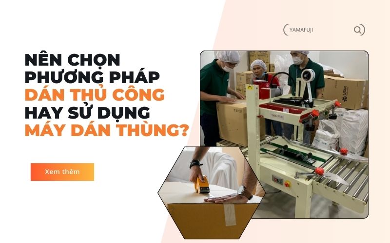 dán thủ công hay sử dụng máy dán thùng