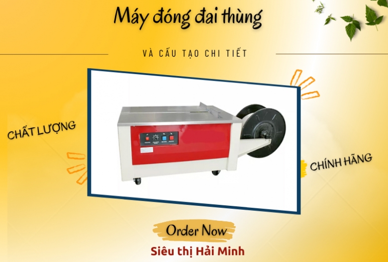 Máy đóng đai thùng và cấu tạo chi tiết