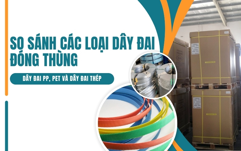 So sánh các loại dây đai đóng thùng: Dây đai PP, PET và dây đai thép