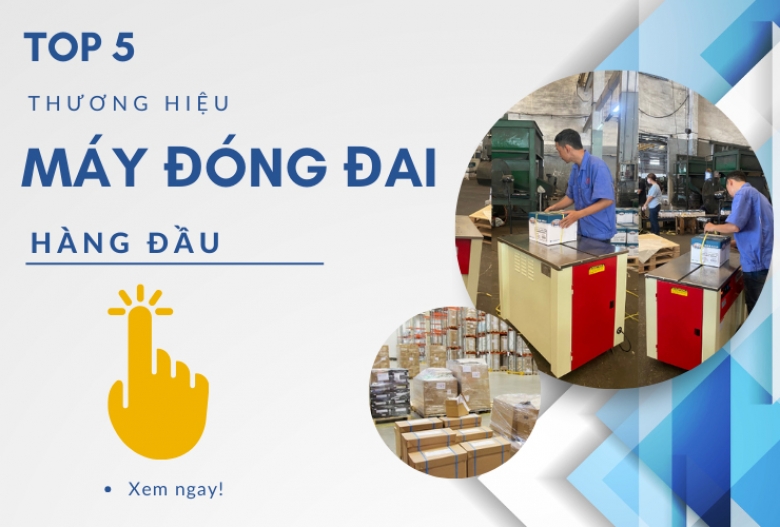 5 Thương hiệu máy đóng đai uy tín với giá tốt nhất thị trường