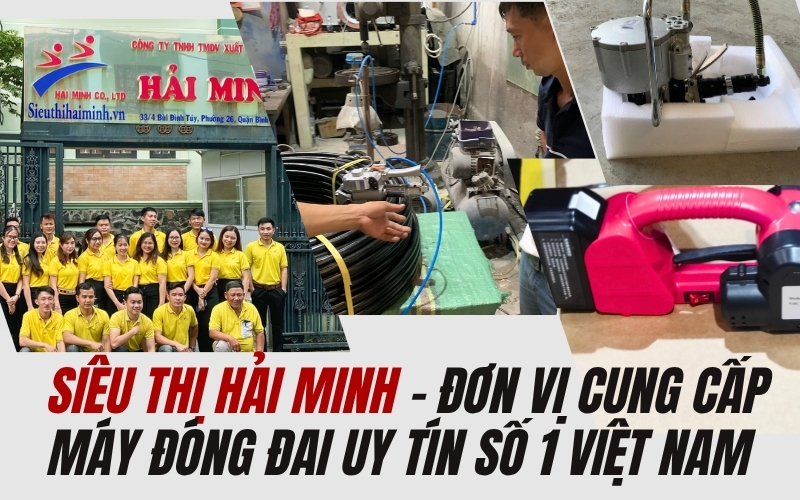 Siêu Thị Hải Minh – Đơn vị cung cấp máy đóng đai uy tín số 1 Việt Nam