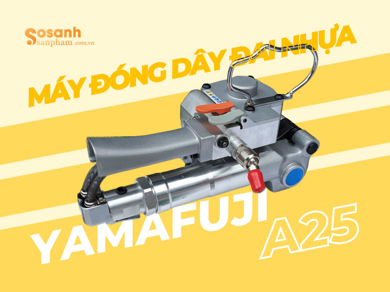 So sánh máy đóng dây đai nhựa Yamafuji A19 với A25
